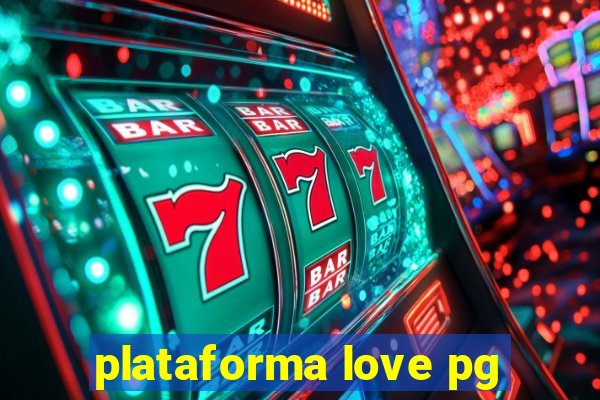 plataforma love pg